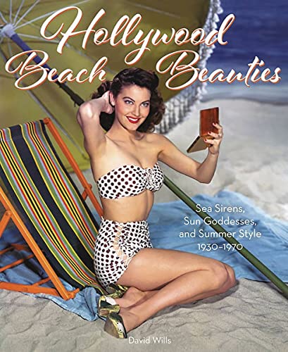 Hollywood Beach Beauties: Sea Sirens, Sun Goddesses, and Summer Style 1930-1970 von Dey Street Books