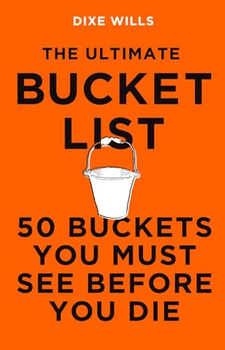 The Ultimate Bucket List: 50 Buckets You Must See Before You Die