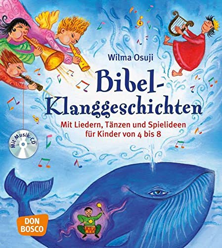 Bibel-Klanggeschichten, m. Audio-CD: Mit Liedern, Tänzen und Spielideen für Kinder von 4 bis 8 von Don Bosco