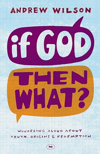 If God, Then What?: Wondering Aloud About Truth, Origins And Redemption von IVP