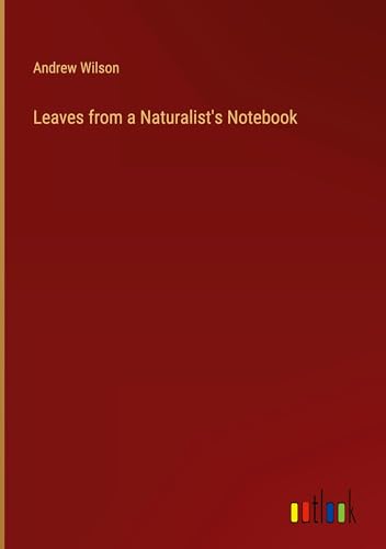 Leaves from a Naturalist's Notebook von Outlook Verlag