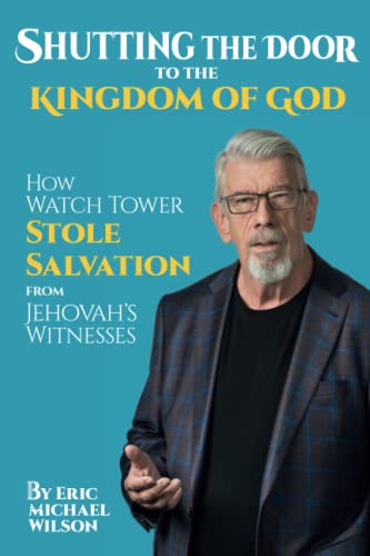 Shutting the Door to the Kingdom of God: How Watch Tower Stole Salvation from Jehovah’s Witnesses von Hart Publishers