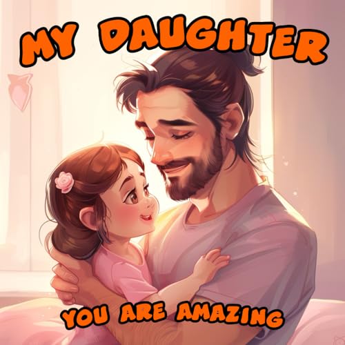 My Daughter, You Are Amazing: Dreamy bedtime whispers - Heart-touching narratives, love's masterpiece, and cheerful moments with dad and kid.