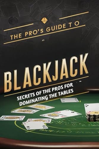 The Pro's Guide to Blackjack: Secrets of the Pros for Dominating the Tables von Independently published