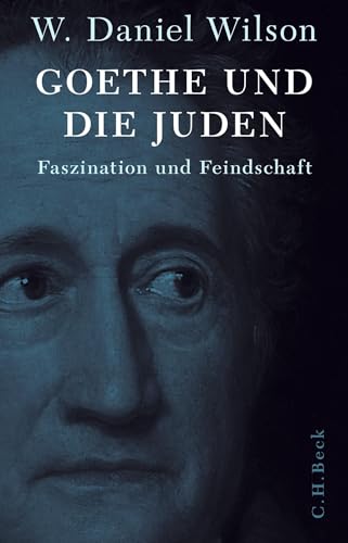 Goethe und die Juden: Faszination und Feindschaft von C.H.Beck