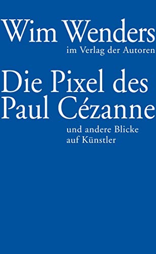 Die Pixel des Paul Cézanne: und andere Blicke auf Künstler von Verlag Der Autoren
