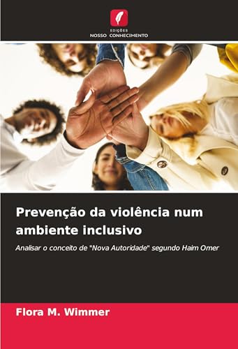 Prevenção da violência num ambiente inclusivo: Analisar o conceito de "Nova Autoridade" segundo Haim Omer von Edições Nosso Conhecimento