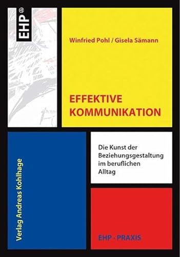 Effektive Kommunikation: Die Kunst der Beziehungsgestaltung im beruflichen Alltag (EHP-Praxis) von EHP Edition Humanistische Psychologie