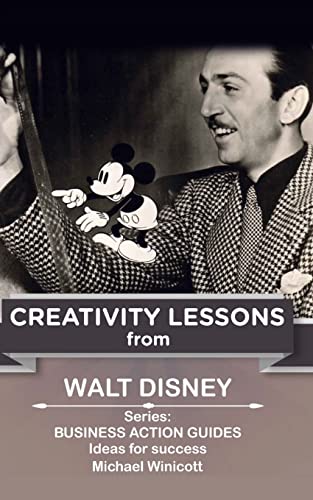 Walt Disney: Creativity Lessons: The great teachings of a huge innovator. (LIFE LESSONS FROM GREAT LEADERS) von CREATESPACE