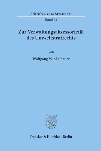 Zur Verwaltungsakzessorietät des Umweltstrafrechts. (Schriften zum Strafrecht, Band 63)