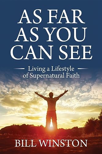 As Far As You Can See: Living a Lifestyle of Supernatural Faith