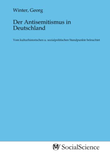 Der Antisemitismus in Deutschland: Vom kulturhistorischen u. sozialpolitischen Standpunkte beleuchtet von MV-Social_Science