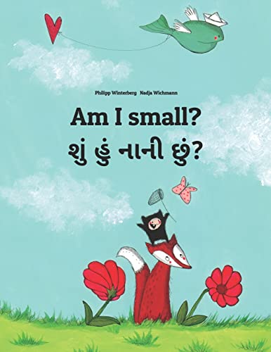 Am I small? હું નાની છું?: Children's Picture Book English-Gujarati (Bilingual Edition) (Bilingual Books (English-Gujarati) by Philipp Winterberg) von CREATESPACE