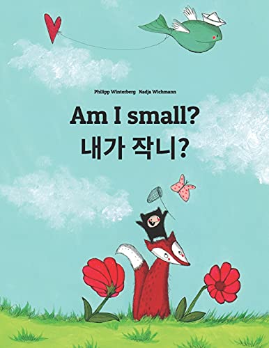 Am I small? 제가 작나요?: Children's Picture Book English-Korean (Bilingual Edition) (Bilingual Books (English-Korean) by Philipp Winterberg) von CREATESPACE