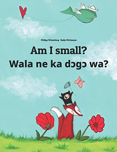 Am I small? Wala ne ka dɔgɔ wa?: English-Bambara/Bamanankan: Children's Picture Book (Bilingual Edition) (Bilingual Books by Philipp Winterberg)