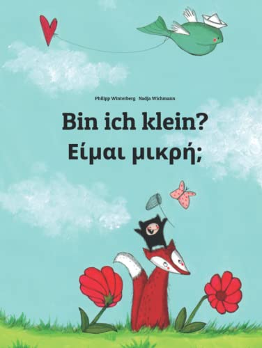 Bin ich klein? Είμαι μικρή;: Kinderbuch Deutsch-Griechisch (zweisprachig/bilingual) (Bilinguale Bücher (Deutsch-Griechisch) von Philipp Winterberg)