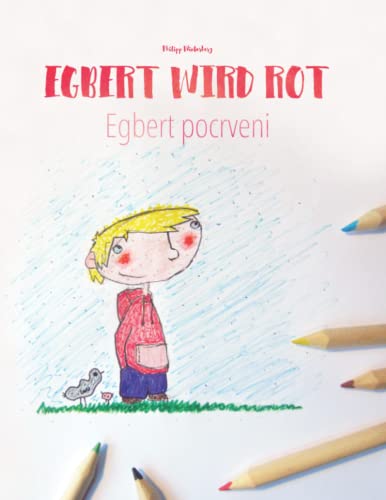 Egbert wird rot/Egbert pocrveni: Kinderbuch/Malbuch Deutsch-Kroatisch (bilingual/zweisprachig) (Bilinguale Bücher (Deutsch-Kroatisch) von Philipp Winterberg) von CREATESPACE