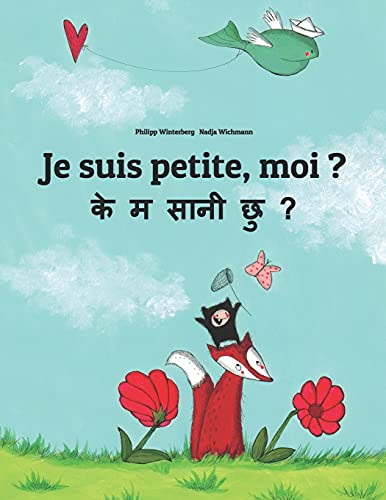 Je suis petite, moi ? के म सानी छु?: Un livre d'images pour les enfants (Edition bilingue français-népalais) (Livres bilingues (français-népalais) de Philipp Winterberg) von CREATESPACE