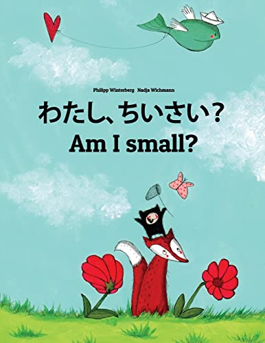 Watashi, chiisai? Am I small?: Japanese [Hirigana and Romaji]-English: Children's Picture Book (Bilingual Edition) von CREATESPACE