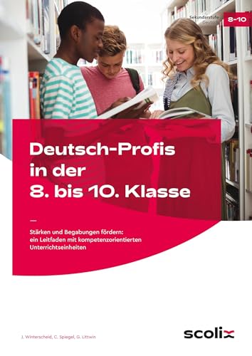 Deutsch-Profis in der 8. bis 10. Klasse: Stärken und Begabungen fördern: ein Leitfaden mit kompetenzorientierten Unterrichtseinheiten