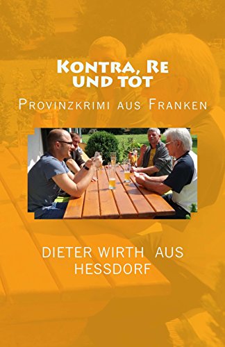 Kontra, Re und tot: Provinz Krimi aus Franken Krimi (Spritzer und Kurzer ermitteln 2. Fall, Band 2) von CreateSpace Independent Publishing Platform