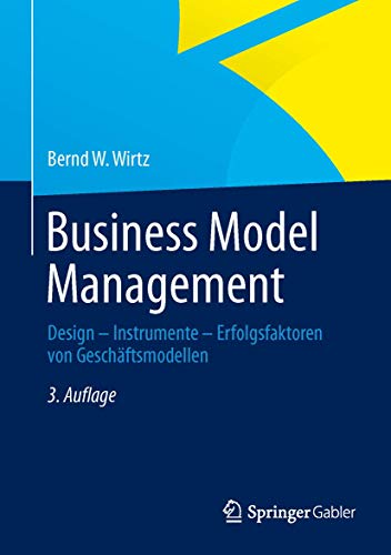 Business Model Management: Design - Instrumente - Erfolgsfaktoren von Geschäftsmodellen