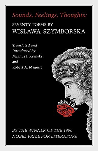 Sounds, Feelings, Thoughts: Seventy Poems by Wislawa Szymborska - Bilingual Edition (Lockert Library of Poetry in Translation)