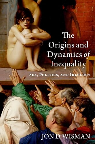 The Origins and Dynamics of Inequality: Sex, Politics, and Ideology von Oxford University Press Inc