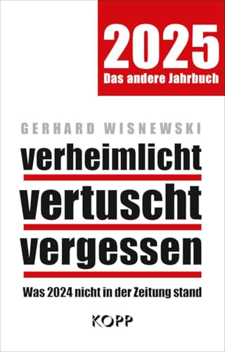 verheimlicht – vertuscht – vergessen 2025: Was 2024 nicht in der Zeitung stand von Kopp Bücher