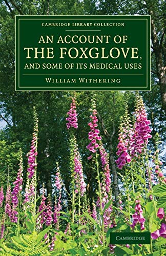 An Account of the Foxglove, and Some of its Medical Uses: With Practical Remarks on Dropsy and Other Diseases (Cambridge Library Collection - Botany and Horticulture) von Cambridge University Press