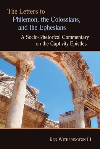 The Letters to Philemon, the Colossians, and the Ephesians: A Socio-Rhetorical Commentary on the Captivity Epistles von William B. Eerdmans Publishing Company