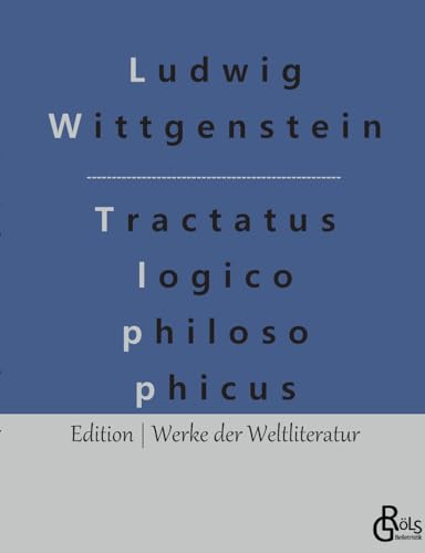 Logisch - philosophische Abhandlung: Tractatus logico-philosophicus (Edition Werke der Weltliteratur)