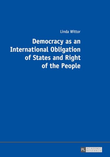 Democracy as an International Obligation of States and Right of the People: Dissertationsschrift von Lang, Peter GmbH