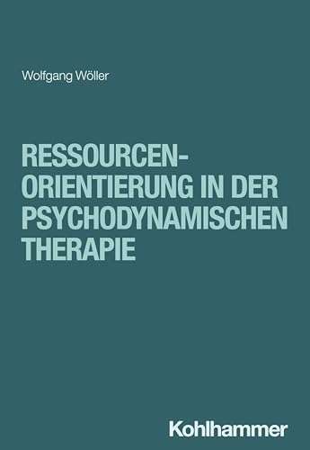 Ressourcenorientierung in der psychodynamischen Therapie (Lindauer Beiträge zur Psychotherapie und Psychosomatik) von W. Kohlhammer GmbH