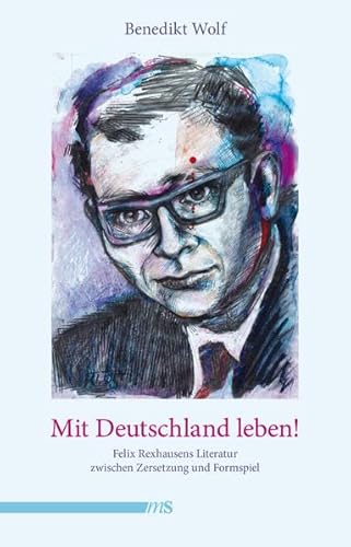 Mit Deutschland leben!: Felix Rexhausens Literatur zwischen Zersetzung und Formspiel von Mnnerschwarm Verlag