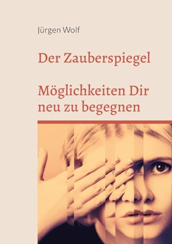 Der Zauberspiegel: Möglichkeiten dir neu zu begegnen von BoD – Books on Demand