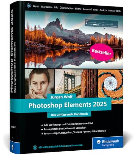 Photoshop Elements 2025: Das umfassende Handbuch. Alle Werkzeuge und Funktionen der Software auf über 800 Seiten verständlich erklärt von Rheinwerk Fotografie