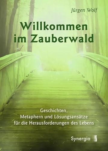 Willkommen im Zauberwald: Geschichten, Metaphern und Lösungsansätze für die Herausforderungen des Lebens