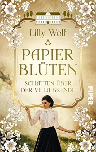 Papierblüten. Schatten über der Villa Brendl: Roman | Ein düsteres Familiengeheimnis um eine Künstlerdynastie während der NS-Zeit von Piper Schicksalsvoll