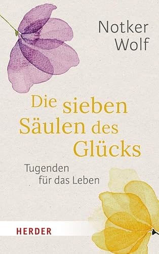 Die sieben Säulen des Glücks: Tugenden für das Leben von Herder Verlag GmbH