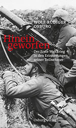 Hineingeworfen: Der Erste Weltkrieg in den Erinnerungen seiner Teilnehmer