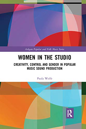 Women in the Studio: Creativity, Control and Gender in Popular Music Sound Production (Ashgate Popular and Folk Music) von Routledge