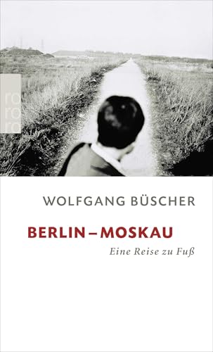 Berlin - Moskau: Eine Reise zu Fuß von Rowohlt