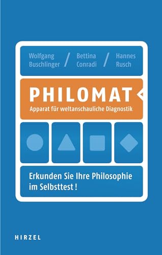 Philomat / Apparat für weltanschauliche Diagnostik. Erkunden Sie Ihre Philosophie im Selbsttest! von Hirzel S. Verlag