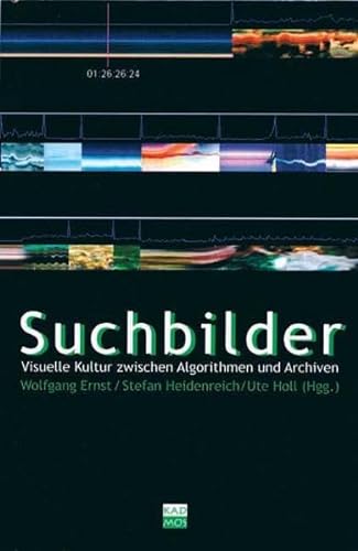 Suchbilder: Visuelle Kultur zwischen Algorithmen und Archiven (Copyrights) von Kulturverlag Kadmos