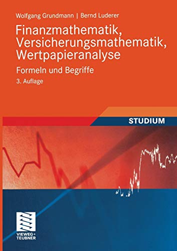 Finanzmathematik, Versicherungsmathematik, Wertpapieranalyse: Formeln und Begriffe (Studienbücher Wirtschaftsmathematik) (German Edition), 3. Auflage von Vieweg+Teubner Verlag