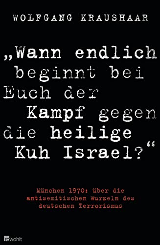 "Wann endlich beginnt bei Euch der Kampf gegen die heilige Kuh Israel?": München 1970: über die antisemitischen Wurzeln des deutschen Terrorismus