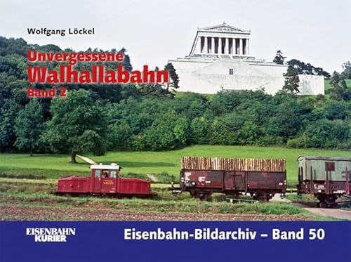 Unvergessene Walhallabahn Teil 2 (Eisenbahn-Bildarchiv) von Ek-Verlag GmbH