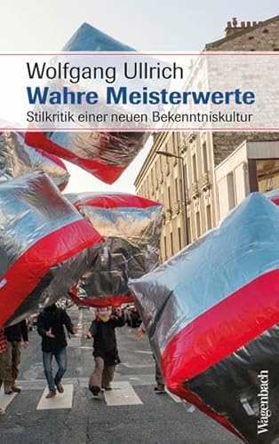 Wahre Meisterwerte: Stilkritik einer neuen Bekenntniskultur (Sachbuch) (Allgemeines Programm - Sachbuch) von Wagenbach