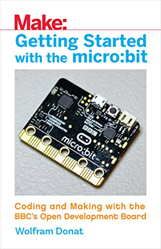 Getting Started with the Micro: Bit: Coding and Making with the Bbc's Open Development Board (Make) von Make Community, LLC